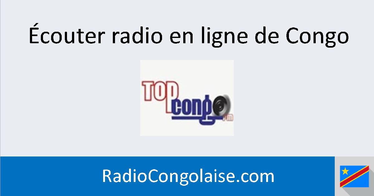Top Congo FM en direct Radio FM Congo Top Congo FM en direct Radio FM Congo